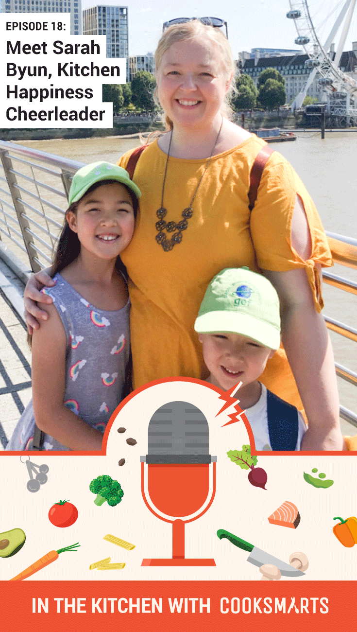 Meet Sarah Byun, Kitchen Happiness Cheerleader & Homeschooling Mom | In the Kitchen with Cook Smarts Podcast