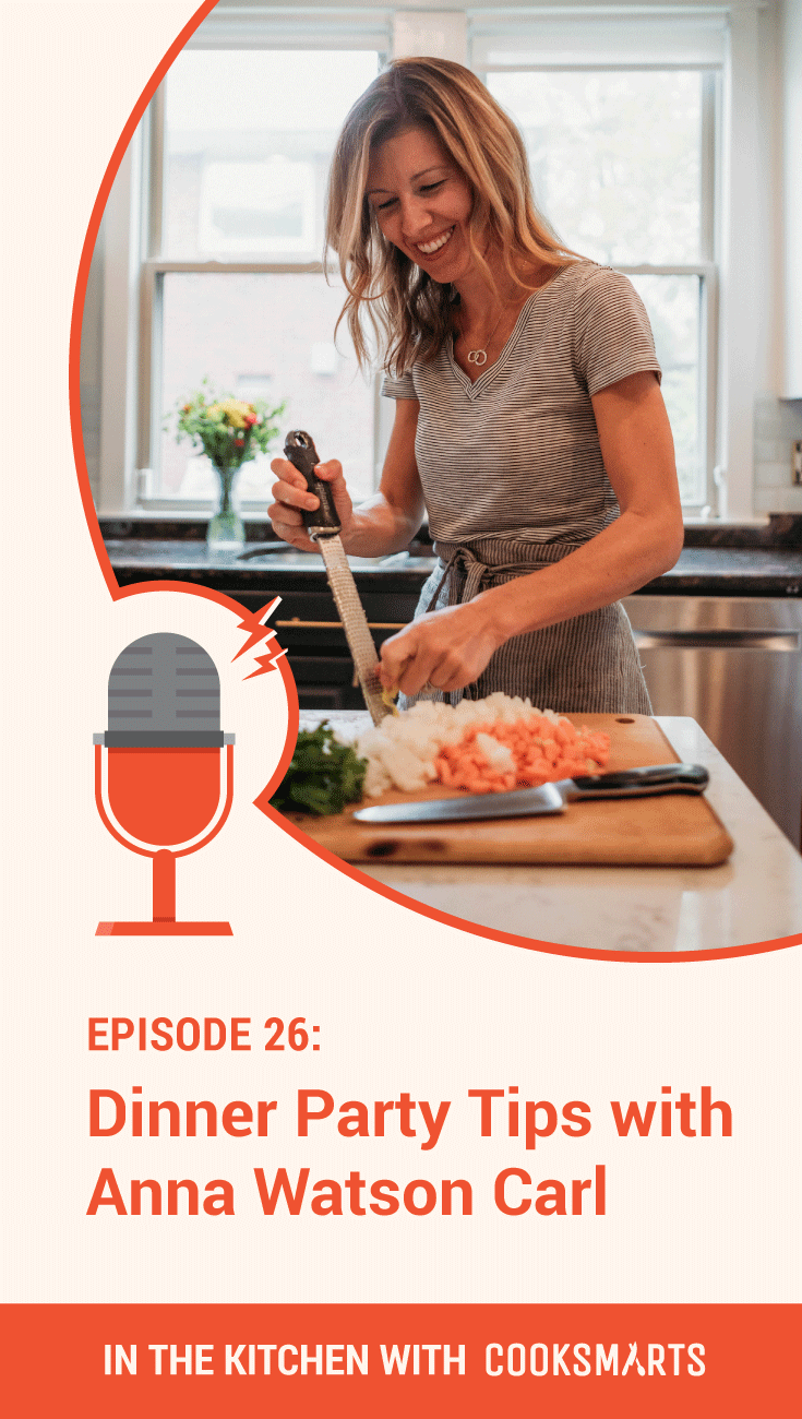 Dinner Party Tips with Anna Watson Carl | In the Kitchen with Cook Smarts Podcast