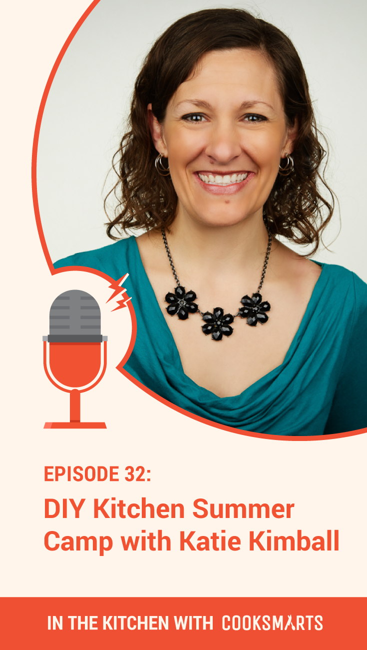 Kitchen Skills for Kids with Katie Kimball | In the Kitchen with Cook Smarts Podcast